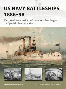 US Navy Battleships 1886-98: The Pre-Dreadnoughts and Monitors That Fought the Spanish-American War, Paperback/Brian Lane Herder