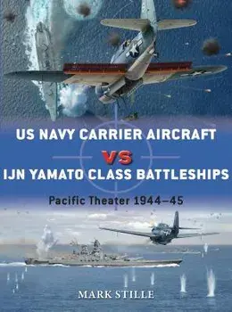 US Navy Carrier Aircraft Vs Ijn Yamato Class Battleships: Pacific Theater 1944-45, Paperback/Mark Stille