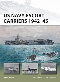 US Navy Escort Carriers 1942-45, Paperback/Mark Stille