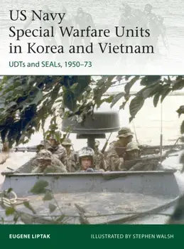 US Navy Special Warfare Units in Korea and Vietnam. UDTs and SEALs, 1950-73, Paperback/Eugene Liptak