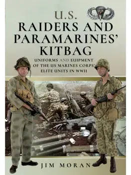 US Raiders and Paramarines' Kitbag. Uniforms and Equipment of the US Marines Corps' Elite Units in WWII, Hardback/Jim Moran
