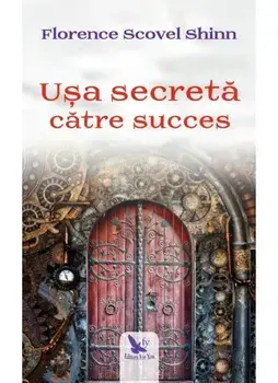 Usa secreta catre succes/Florence Scovel Shinn