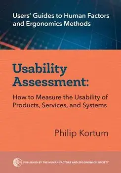 Usability Assessment: How to Measure the Usability of Products, Services, and Systems, Paperback/Philip Kortum