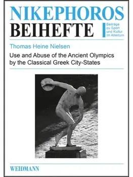 Use and Abuse of the Ancient Olympics by the Classical Greek City-States, Paperback/Thomas Heine Nielsen