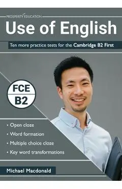 Use of English: Ten more practice tests for the Cambridge B2 First - Michael Macdonald