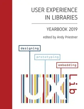 User Experience in Libraries Yearbook 2019: designing, prototyping, embedding, Paperback/Andy Priestner