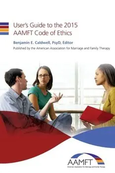 User's Guide to the 2015 AAMFT Code of Ethics, Paperback/Benjamin E. Caldwell Psyd