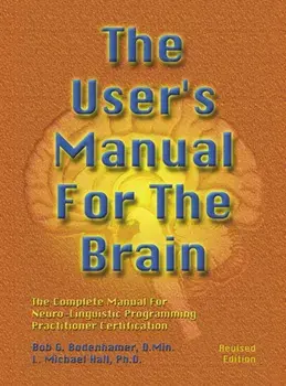 User's Manual For The Brain Volume I. The Complete Manual For Neuro-Linguistic Programming Practitioner Certification, Hardback/Michael L. Hall