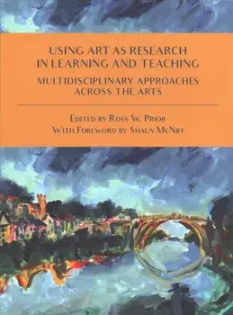 Using Art as Research in Learning and Teaching: Multidisciplinary Approaches Across the Arts, Paperback/Ross W. Prior