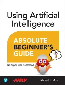 Using Artificial Intelligence Absolute Beginner’s Guide, Paperback/Michael Miller
