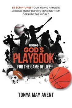Using God's Playbook for the Game of Life: 52 Scriptures Your Young Should Know Before Sending Them Off Into The World, Paperback/Tonya May Avent