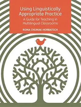 Using Linguistically Appropriate Practice: A Guide for Teaching in Multilingual Classrooms, Paperback/Roma Chumak-Horbatsch