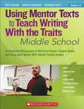 Using Mentor Texts to Teach Writing with the Traits: Middle School, Paperback/Ruth Culham