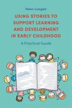 Using Stories to Support Learning and Development in Early Childhood. A Practical Guide, Paperback/Helen Lumgair