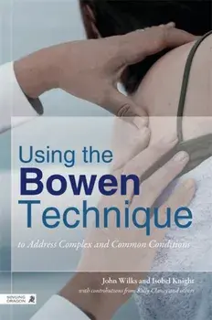 Using the Bowen Technique to Address Complex and Common Conditions, Paperback/Isobel Knight