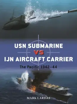 USN Submarine vs IJN Aircraft Carrier. The Pacific 1942–44, Paperback/Mark Lardas