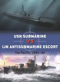 USN Submarine vs IJN Antisubmarine Escort. The Pacific, 1941-45, Paperback/Mark (Author) Stille