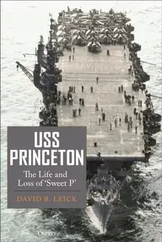 USS Princeton. The Life and Loss of "Sweet P", Hardback/David R. Leick