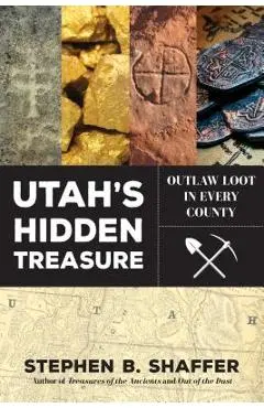 Utah's Hidden Treasure: Outlaw Loot in Every County - Stephan Shaffer