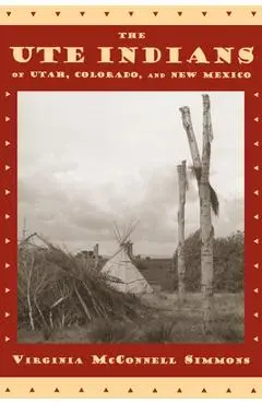 Ute Indians of Utah Colorado New Mexico - Virginia Mcconnell Simmons