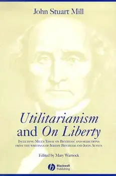 Utilitarianism and on Liberty: Including Mill's 'Essay on Bentham' and Selections from the Writings of Jeremy Bentham and John Austin, Paperback/John Stuart Mill