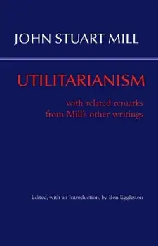 Utilitarianism. With Related Remarks from Mill's Other Writings, Paperback/John Stuart Mill