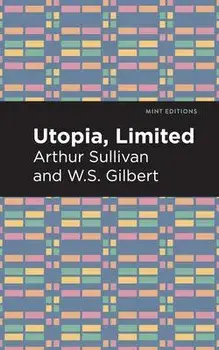 Utopia Limited, Paperback/Arthur Sullivan and W. S. Gilbert