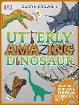 Utterly Amazing Dinosaur/Dustin Growick
