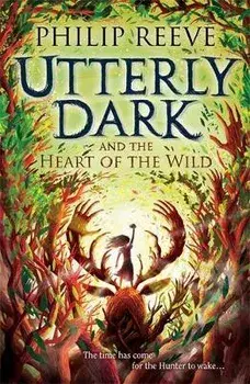 Utterly Dark and the Heart of the Wild, Paperback/Philip Reeve