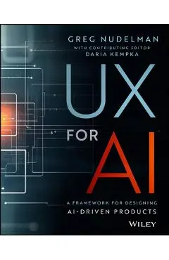 UX for AI: A Framework for Designing Ai-Driven Products - Greg Nudelman
