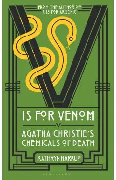 V Is for Venom: Agatha Christie's Chemicals of Death - Kathryn Harkup