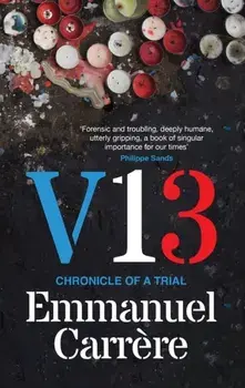 V13. Chronicle of a Trial, Hardback/Emmanuel Carrere