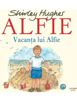 Vacanta lui Alfie. Seria Alfie/Shirley Hughes