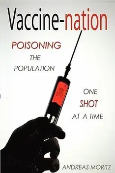 Vaccine-Nation: Poisoning the Population, One Shot at a Time, Paperback/Andreas Moritz