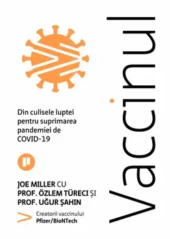 Vaccinul. Din culisele luptei pentru suprimarea pandemiei de Covid-19/Joe Miller, Ozlem Tureci, Ugur Sahin