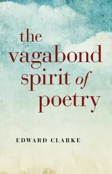 Vagabond Spirit of Poetry, Paperback/Edward Clarke