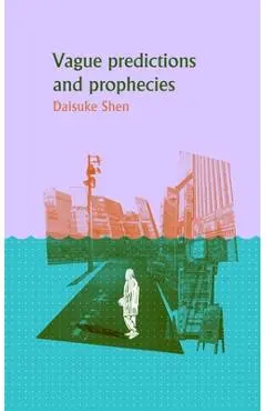 Vague Predictions & Prophecies - Daisuke Shen