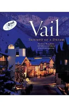 Vail: Triumph of a Dream - Peter W. Seibert