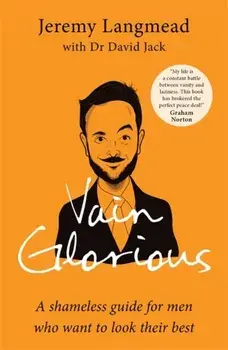 Vain Glorious. A shameless guide for men who want to look their best, Paperback/Dr David Jack