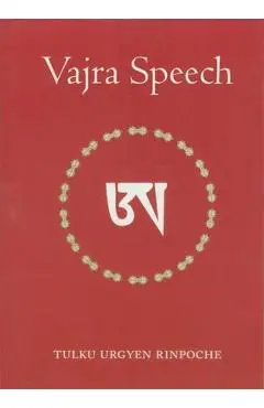 Vajra Speech: Pith Instructions for the Dzogchen Yogi - Tulku Urgyen Rinpoche