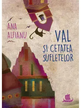 Val si Cetatea Sufletelor/Ana Alfianu