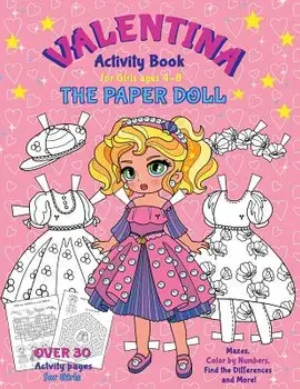 VALENTINA, the Paper Doll Activity Book for Girls ages 4-8: Paper Doll with the Dresses for Coloring and Cutting Out, Mazes, Color by Numbers, Find th, Paperback/Elena Yalcin