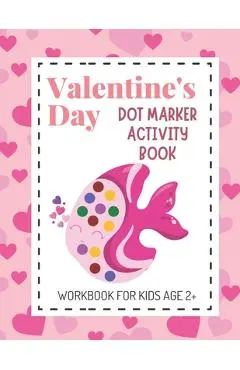Valentine's Day Dot Marker Activity Book: Dot Coloring Books for Kids Aged 2+; Great Gift for Toddlers, Preschool and Kindergarten Aged Children! - Dazzling Dreams Publishing