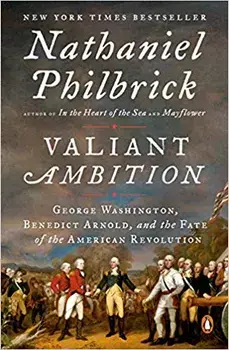 Valiant Ambition: George Washington, Benedict Arnold, and the Fate of the American Revolution, Paperback/Nathaniel Philbrick