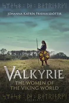Valkyrie: The Women of the Viking World, Paperback/Jóhanna Katrín Friðriksdóttir