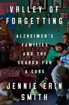 Valley of Forgetting. Alzheimer's Families and the Search for a Cure, Hardback/Jennie Erin Smith