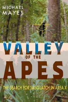 Valley of the Apes: The Search for Sasquatch in Area X, Paperback/Michael Mayes