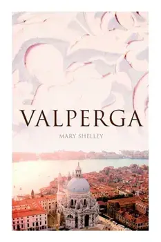 Valperga: The Life and Adventures of Castruccio, Prince of Lucca (Historical Novel), Paperback/Mary Shelley