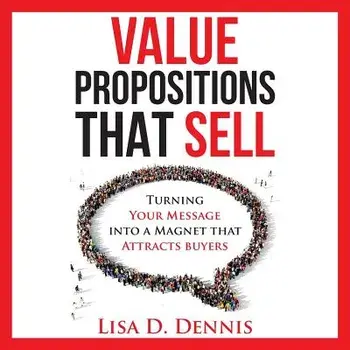 Value Propositions That Sell: Turning Your Message Into a Magnet That Attracts Buyers, Paperback/Lisa D. Dennis