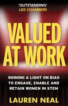 Valued at Work. Shining a light on bias to engage, enable, and retain women in STEM, Paperback/Lauren Neal